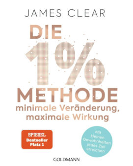 Die 1%-Methode – Minimale Veränderung, maximale Wirkung Mit kleinen Gewohnheiten jedes Ziel erreichen - Mit Micro Habits zum Erfolg - Der SPIEGEL-Bestseller #1