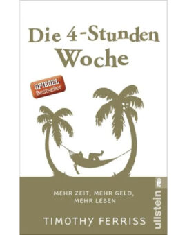 Die 4-Stunden-Woche Mehr Zeit, mehr Geld, mehr Leben | Der Welt-Besteller für eine geniale Work-Life-Balance, ortsunabhängiges Arbeiten und ein fantastisches Leben